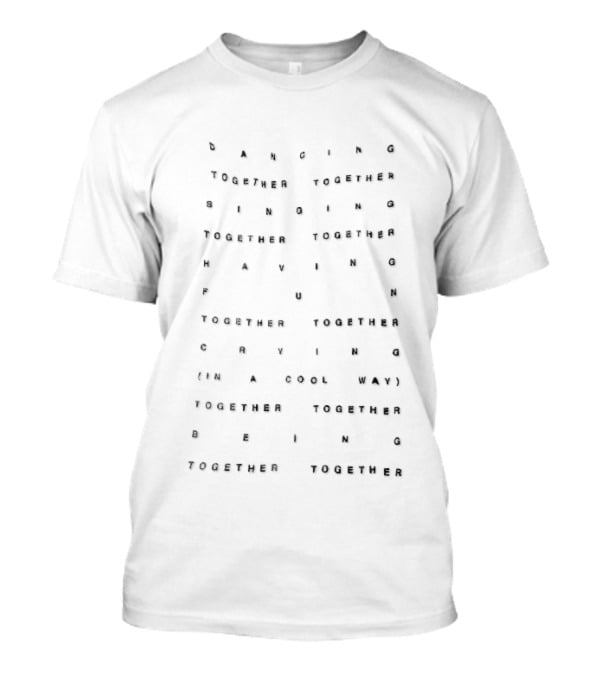 Dancing Singing Having Fun Crying Being Together Spaced Stamped Letter T-Shirt
