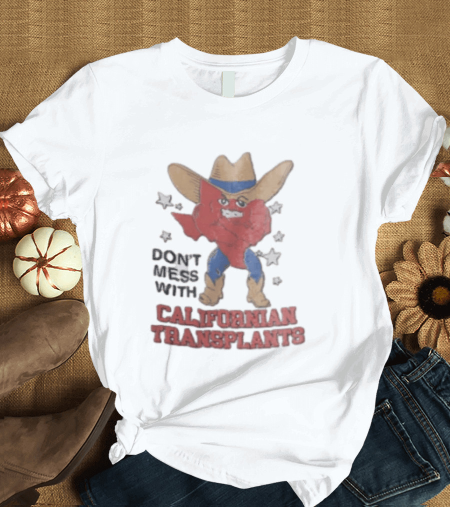 Don't Mess With Californian Transplants Texas Cowboy State Shape T-Shirt