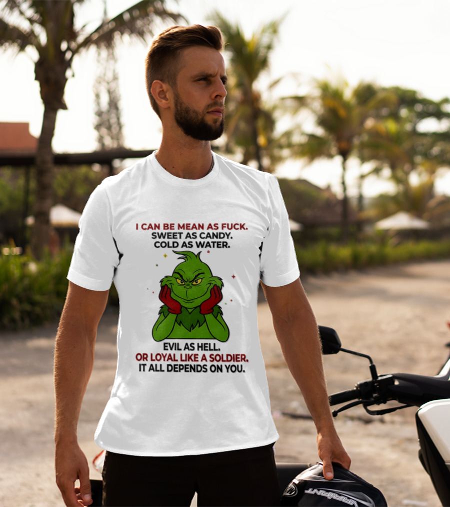 I Can Be Mean As Fuck Sweet As Candy Grinch It All Depends On You T-Shirt