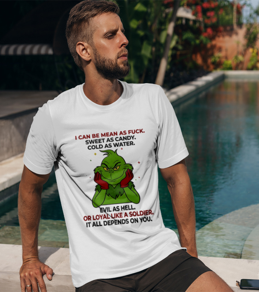 I Can Be Mean As Fuck Sweet As Candy Grinch It All Depends On You T-Shirt