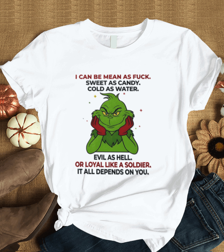 I Can Be Mean As Fuck Sweet As Candy Grinch It All Depends On You T-Shirt