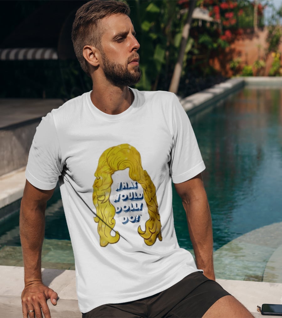 What Would Dolly Do Big Blonde Hair Wig Blue 3D Lettering T-Shirt