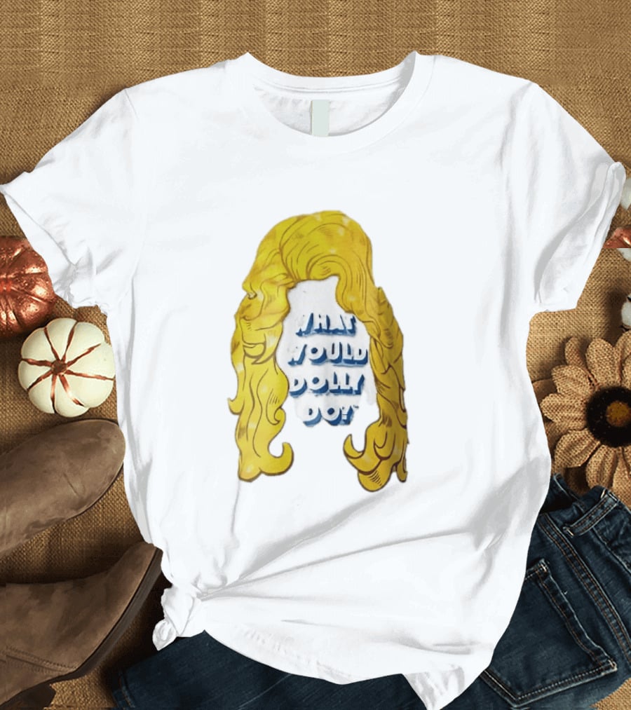 What Would Dolly Do Big Blonde Hair Wig Blue 3D Lettering T-Shirt