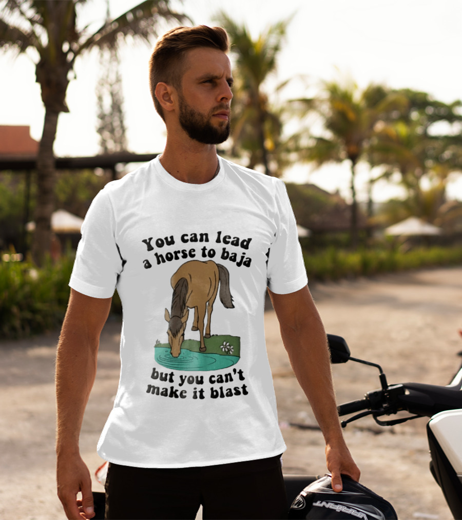 You Can Lead A Horse To Baja But You Can't Make It Blast Drinking Turquoise Water Pond Cartoon T-Shirt