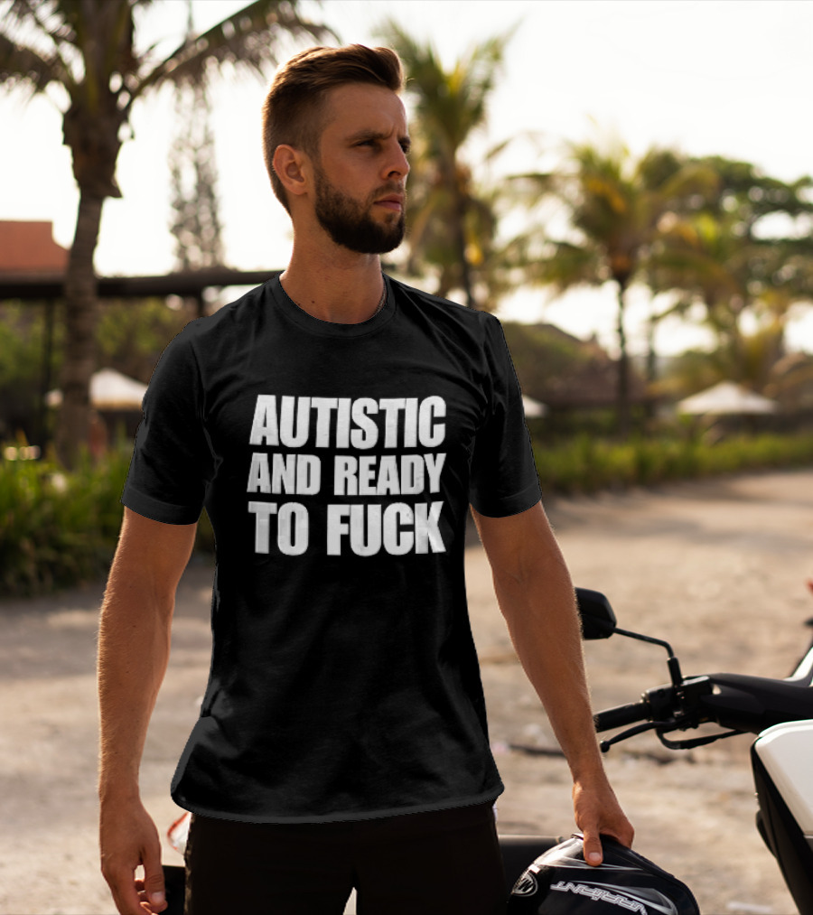 Autistic And Ready To Fuck Block White Black T-Shirt