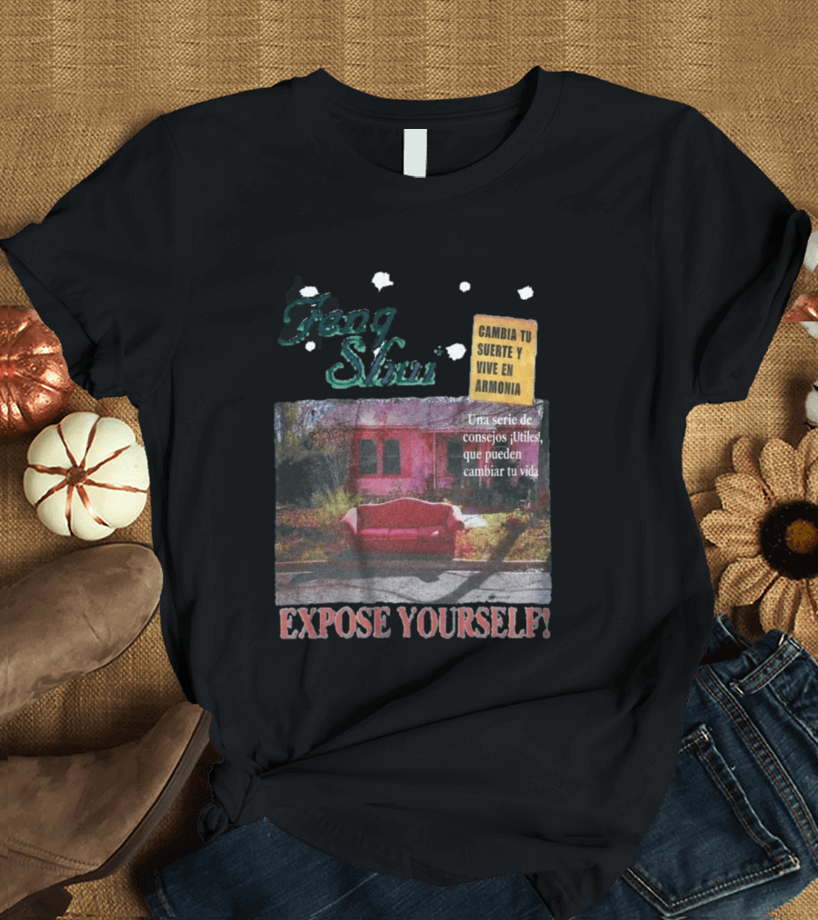 Feng Shui Expose Yourself Cambia Tu Suerte Y Vive En Armonía Consejos Útiles Que Pueden Cambiar Tu Vida T-Shirt