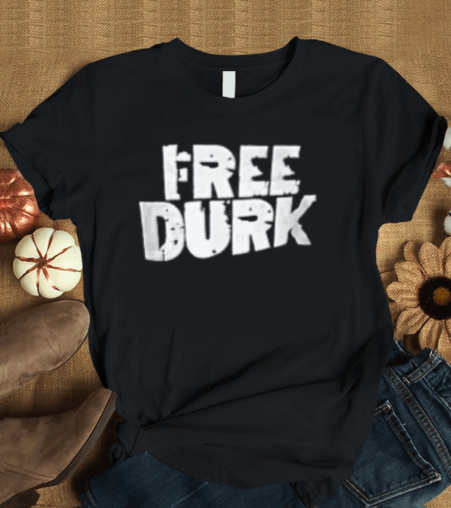 Free Durk T-Shirt