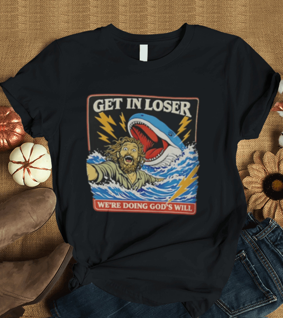 Get In Loser We're Doing God's Will Jonah And The Whale Lightning Adventure T-Shirt