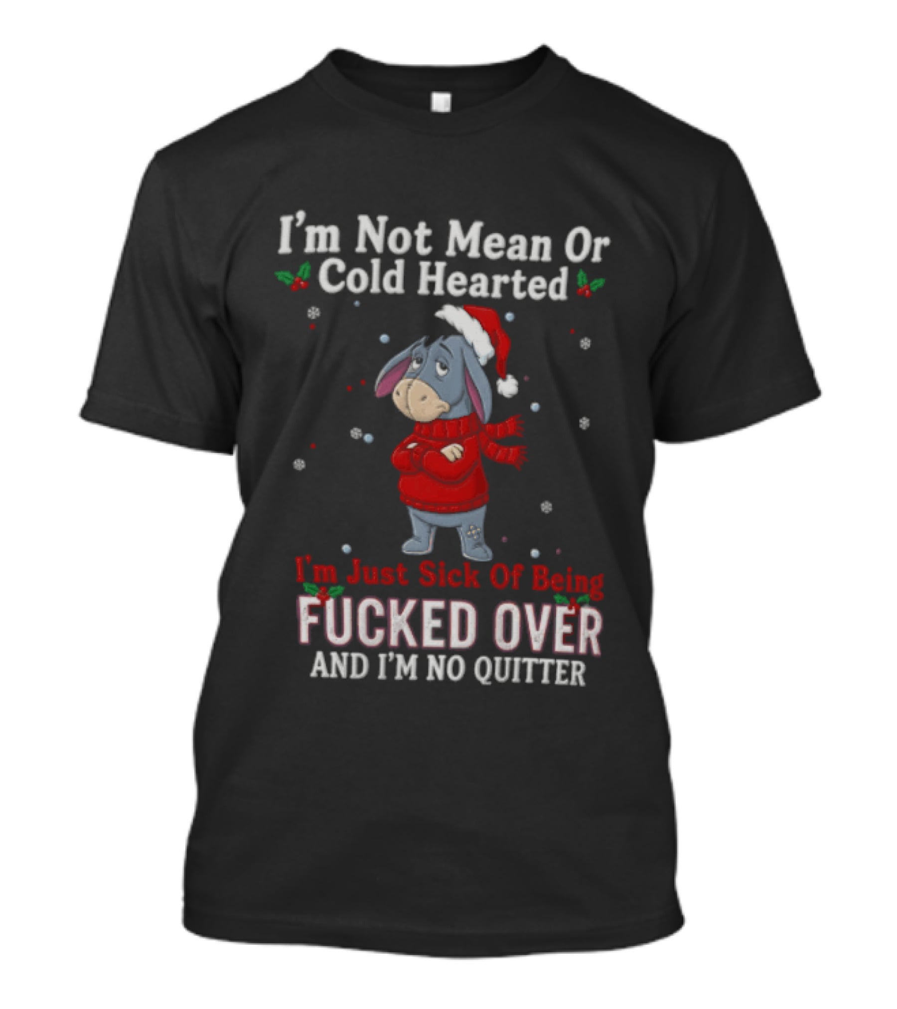 Eeyore I'm Not Mean Or Cold Hearted Just Sick Of Being Fucked Over And I'm No Quitter Holiday Sweater T-Shirt