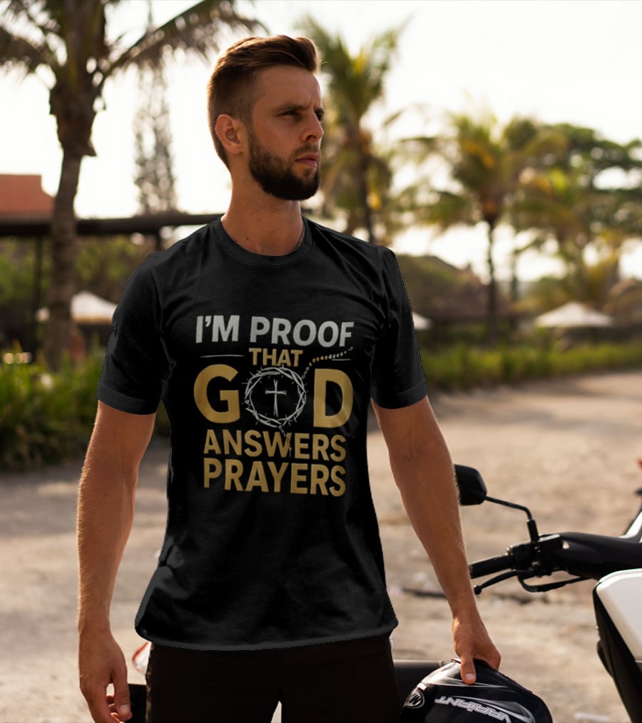I'm Proof That God Answers Prayers Cross And Crown Of Thorns T-Shirt