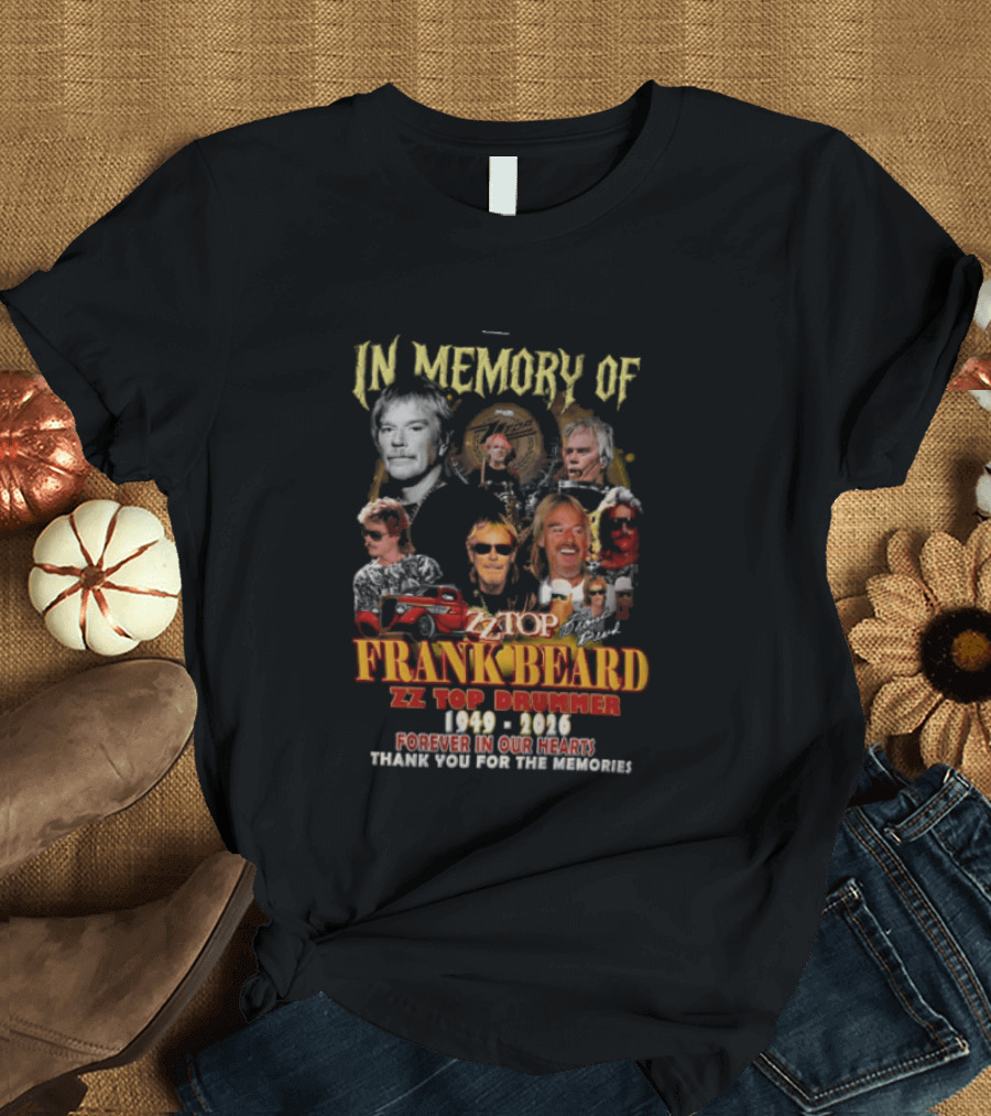 In Memory Of Frank Beard ZZ Top Drummer 1949 2026 Forever In Our Hearts Thank You For The Memories T-Shirt