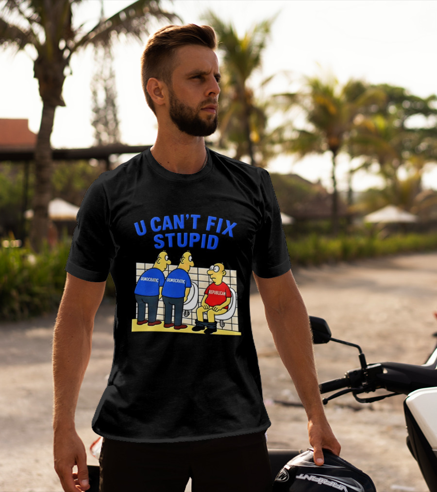 U Can't Fix Stupid Democrat Vs Republican Political Satire T-Shirt