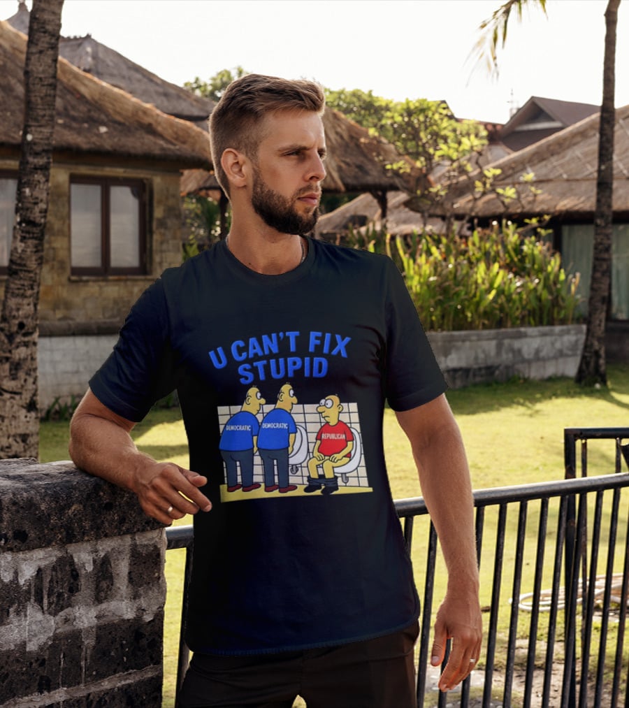 U Can't Fix Stupid Democrat Vs Republican Political Satire T-Shirt