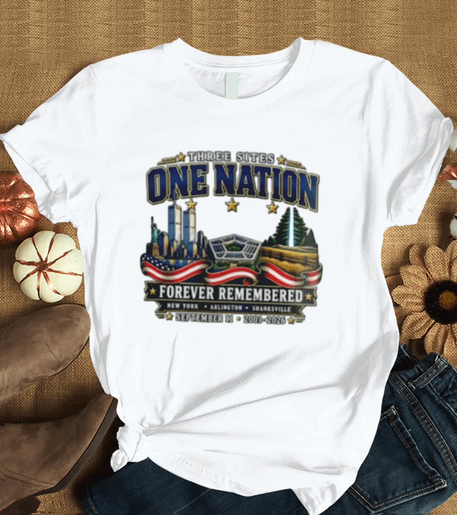 Three Sites One Nation Forever Remembered September 11 New York Arlington Shanksville 2001 2026 T-Shirt