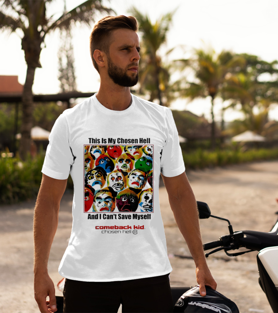 Comeback Kid This Is My Chosen Hell And I Can't Save Myself 2026 Chosen Hell T-Shirt