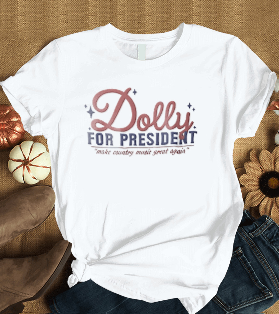 Dolly For President Make Country Music Great Again T-Shirt