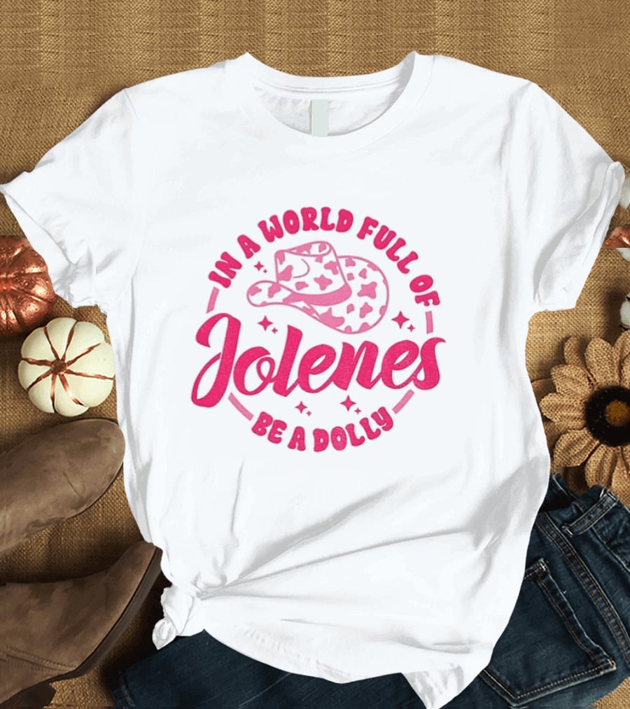 In A World Full Of Jolenes Be A Dolly Cowboy Hat Country Music Fans T-Shirt