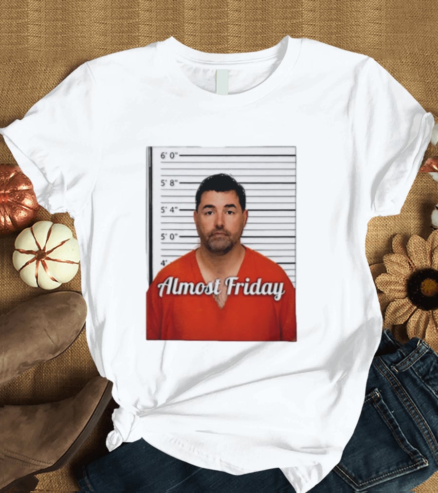 Jed York Almost Friday Shot Jail Work Week Humor T-Shirt