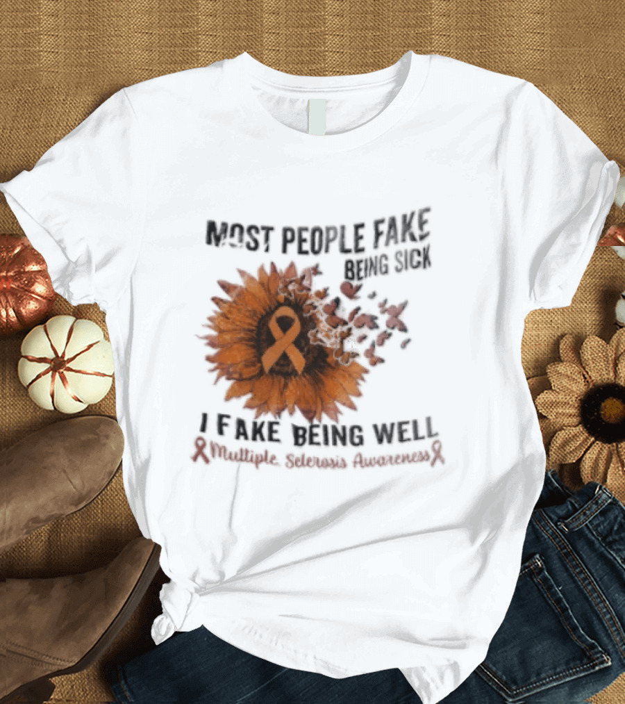 Most People Fake Being Sick I Fake Being Well Sunflower And Ribbon Multiple Sclerosis Awareness T-Shirt