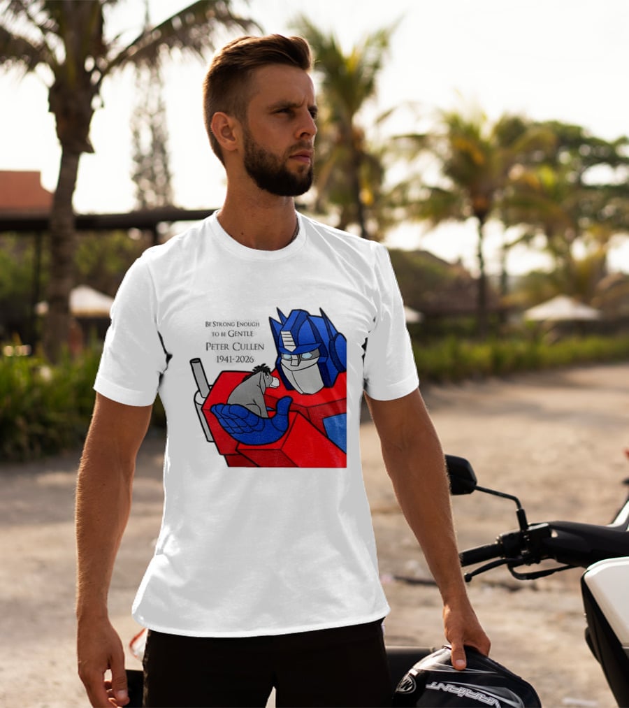 Optimus Prime Eeyore Peter Cullen 1941 2026 Be Strong Enough To Be Gentle T-Shirt