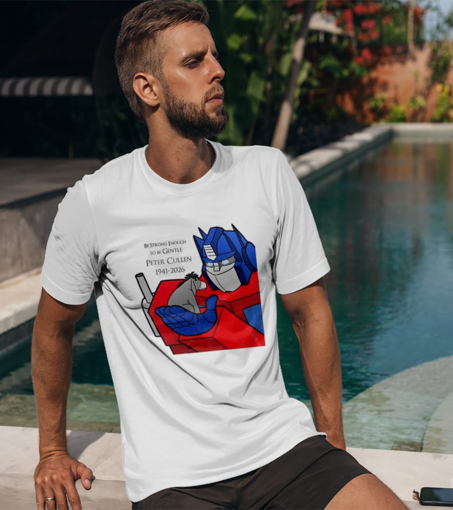 Optimus Prime Eeyore Peter Cullen 1941 2026 Be Strong Enough To Be Gentle T-Shirt