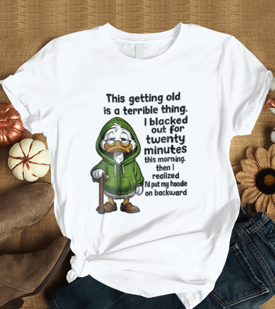 This Getting Old Is A Terrible Thing I Blacked Out For Twenty Minutes Elderly Duck Green Cane T-Shirt