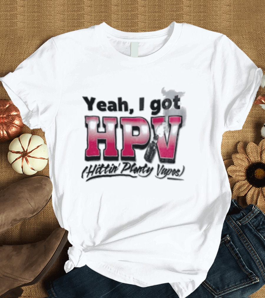 Yeah I Got HPV Box Mod Vape Smoke T-Shirt
