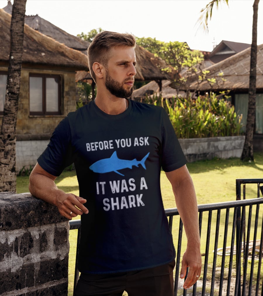 Before You Ask It Was A Shark Blue Ocean Marine Fish T-Shirt