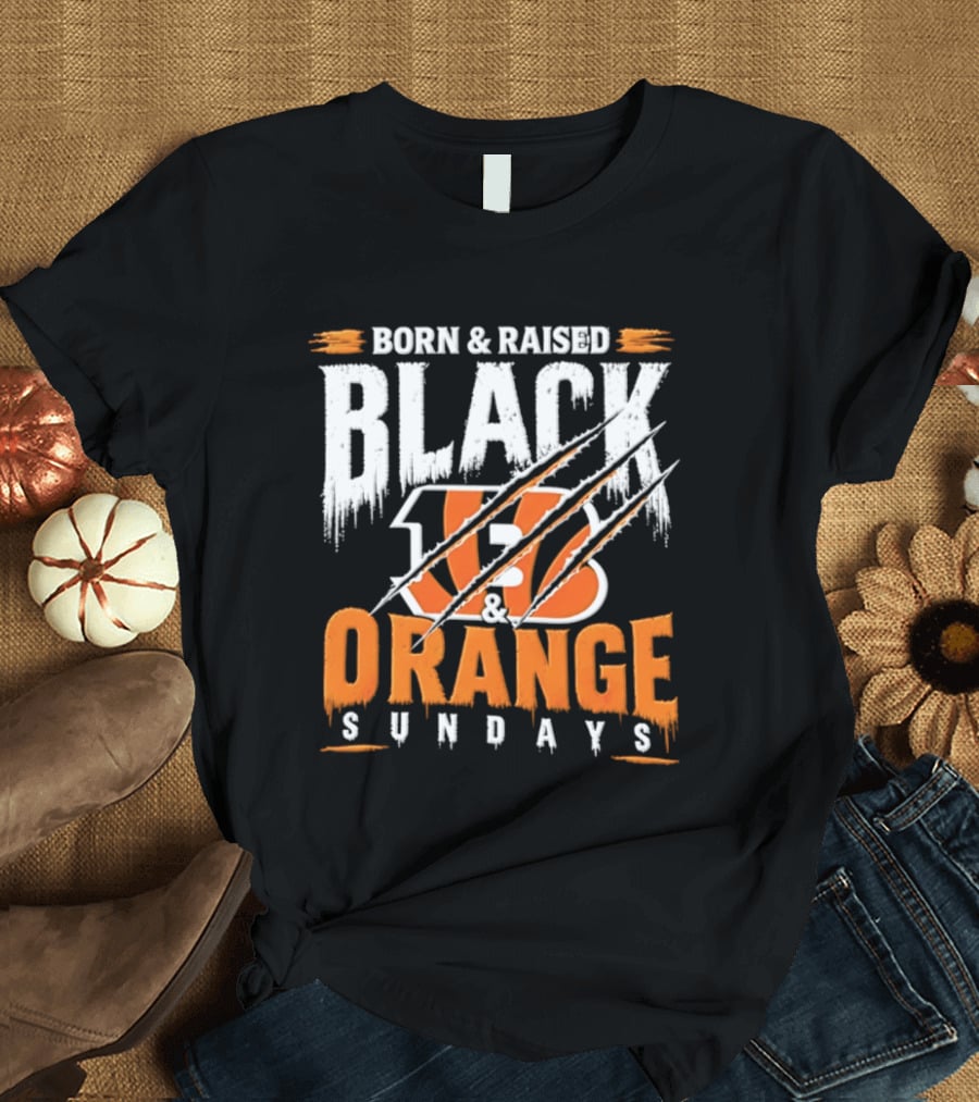 Born And Raised Black And Orange Sundays Cincinnati Bengals T-Shirt