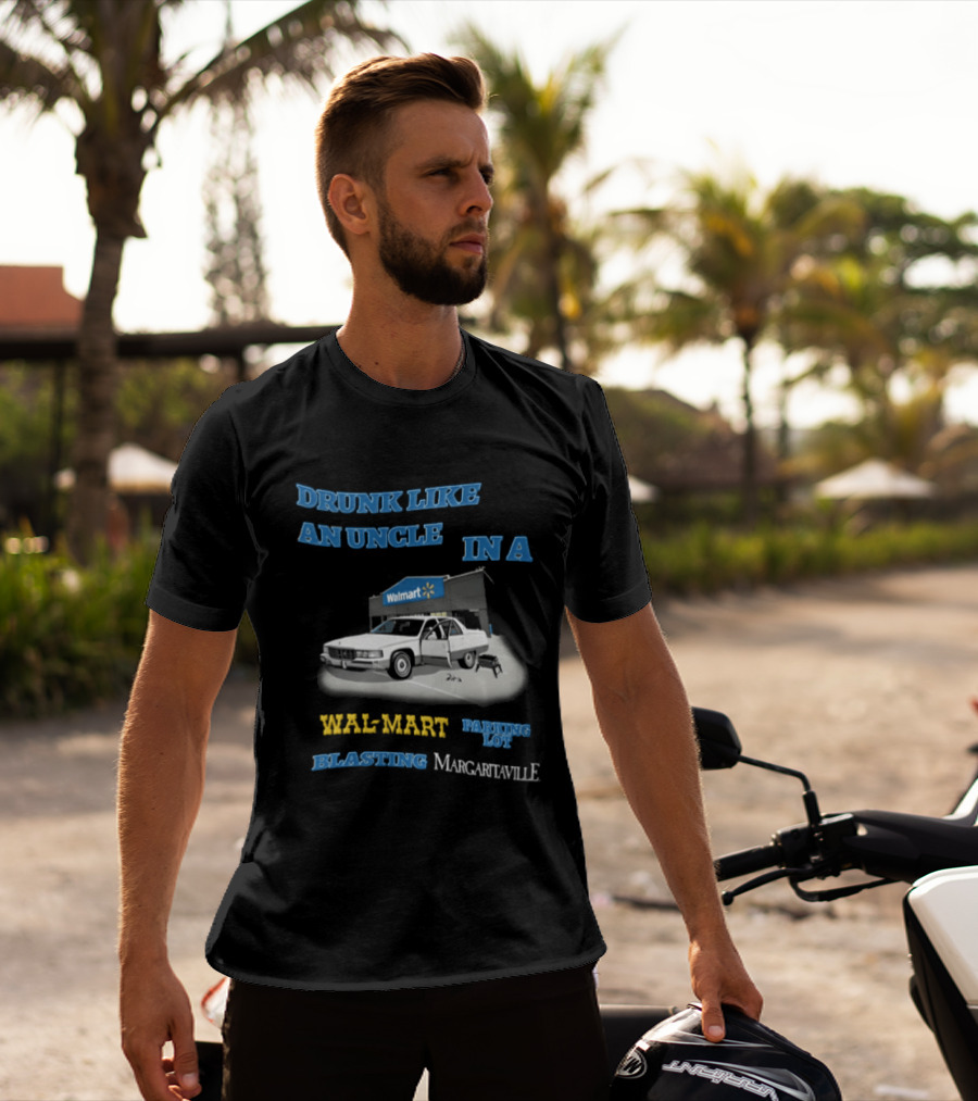 Drunk Like An Uncle Wal Mart Parking Lot Blasting Margaritaville White Car Open Door Small Grill T-Shirt