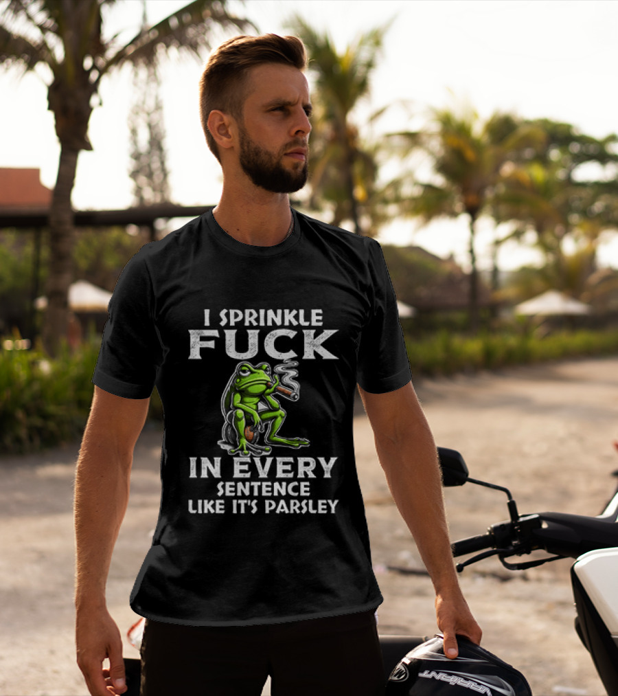 Frog Smoking I Sprinkle Fuck In Every Sentence Like It's Parsley T-Shirt