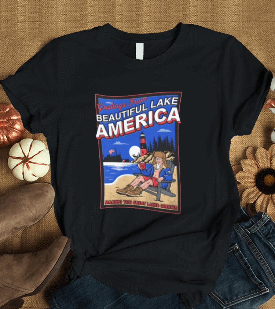 Greetings From Beautiful Lake America Uncle Sam Adirondack Chair Beach Lighthouse Making The Great Lakes Greater T-Shirt
