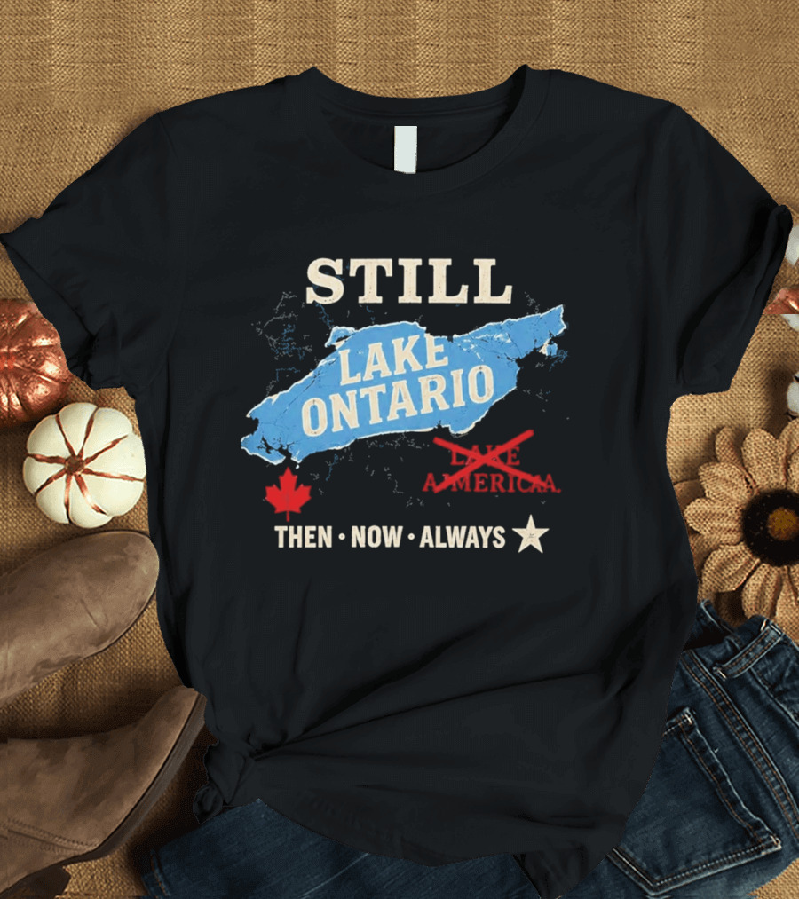 Still Lake Ontario Maple Leaf Then Now Always T-Shirt