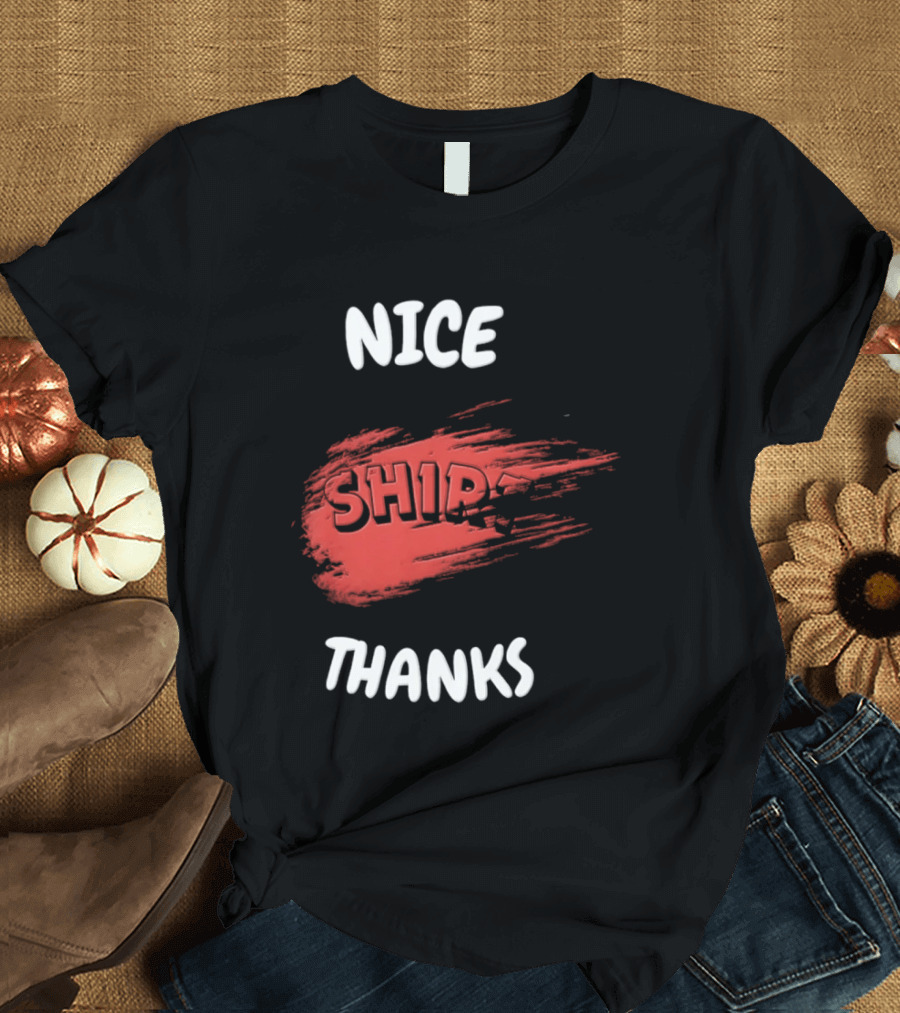 Nice Thanks Sarcastic Humor Ship Cotton Casual Men Women T-Shirt