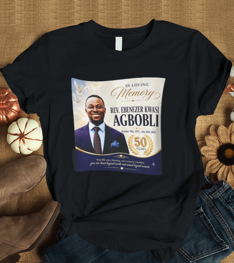 In Loving Memory Rev Ebenezer Kwasi Agbobli October 19 1975 July 26 2026 50 Years T-Shirt