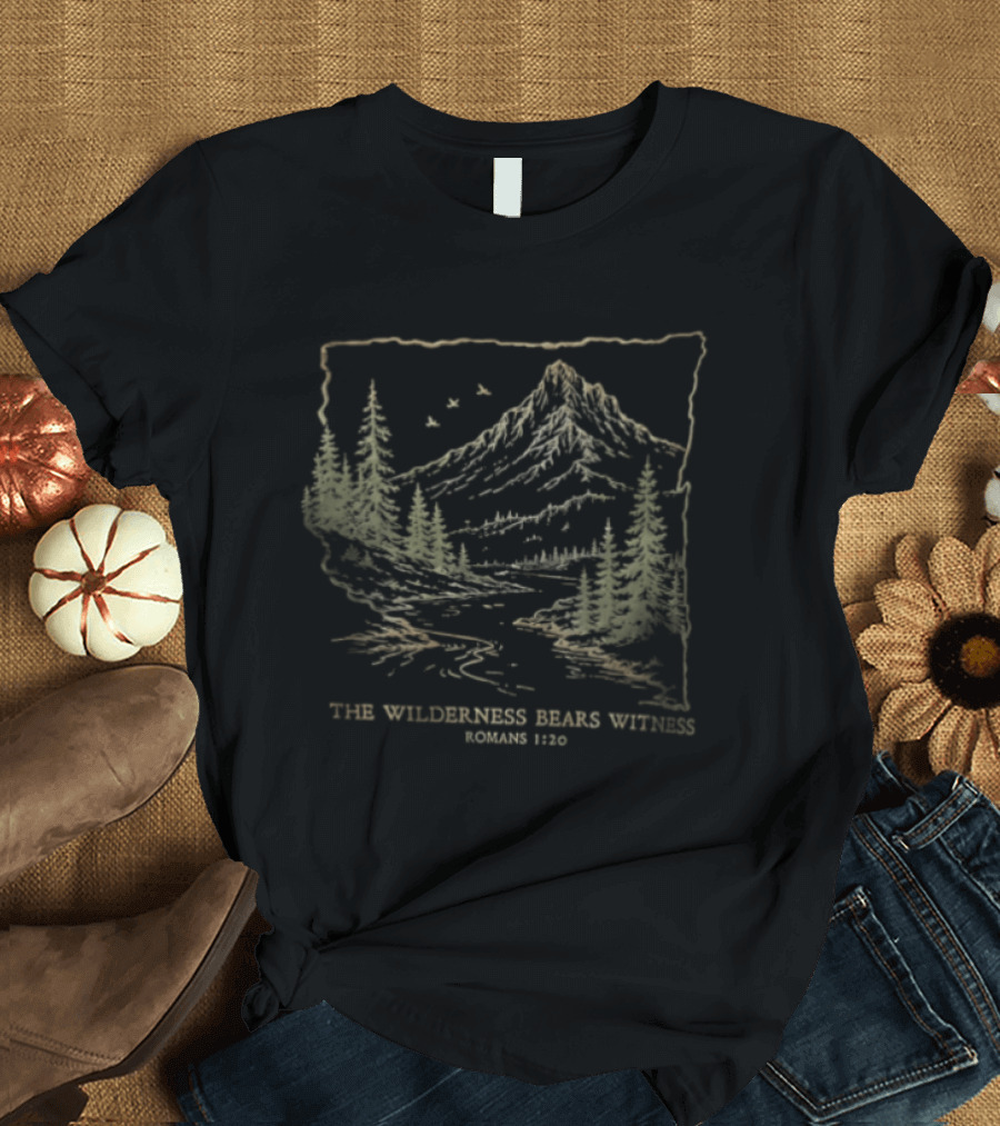 The Wilderness Bears Witness Romans 1 20 Mountain River Pine Trees Birds T-Shirt