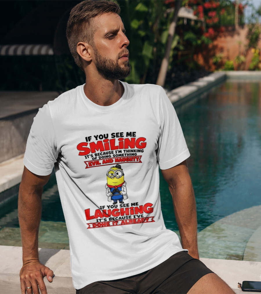 If You See Me Smiling Evil And Naughty Laughing Done It Already T-Shirt