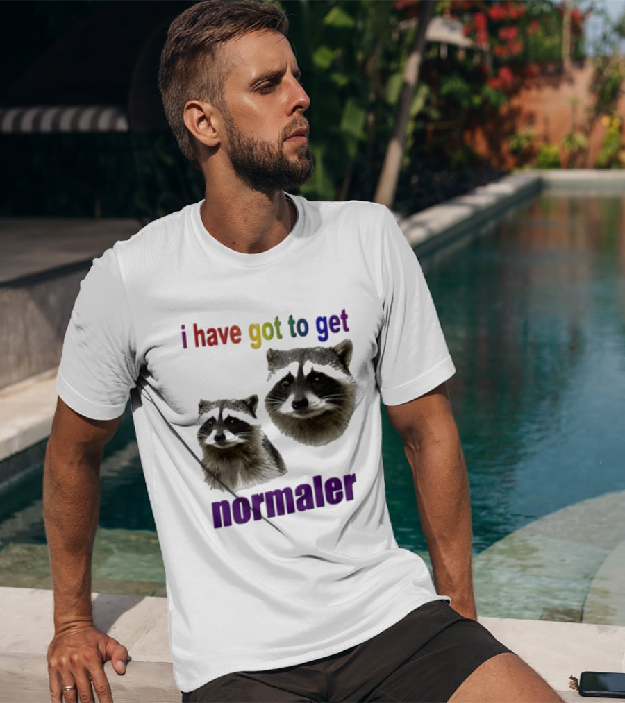 Raccoons I Have Got To Get Normaler Fun Colorful Phrase T-Shirt