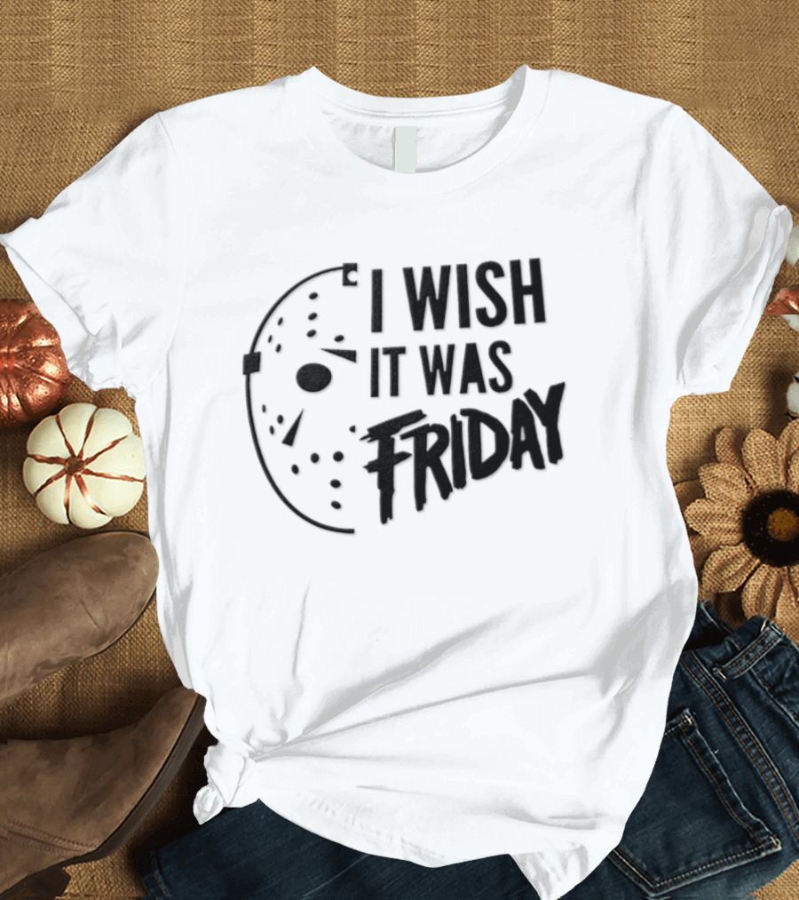 Jason Voorhees I Wish It Was Friday Horror Halloween Classic Mask Friday The 13th T-Shirt