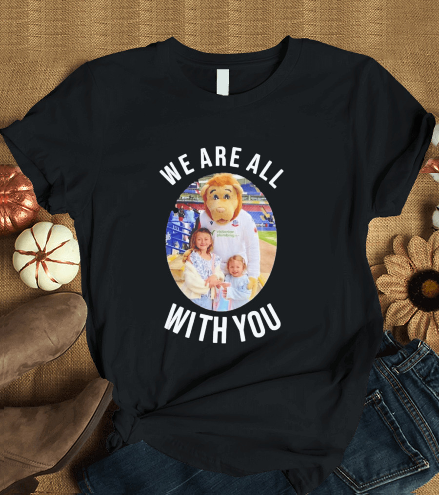 Victorian Plumbing Bolton Wanderers FC Mascot We Are All With You T-Shirt