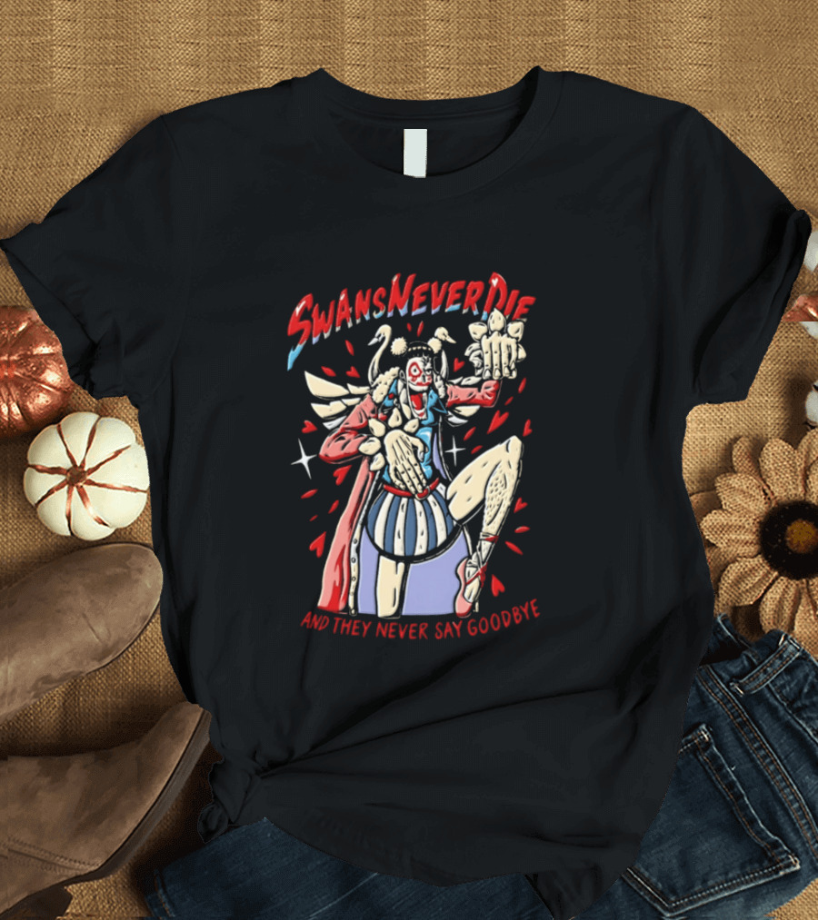 Swansneverdie Bon Clay One Piece And They Never Say Goodbye T-Shirt