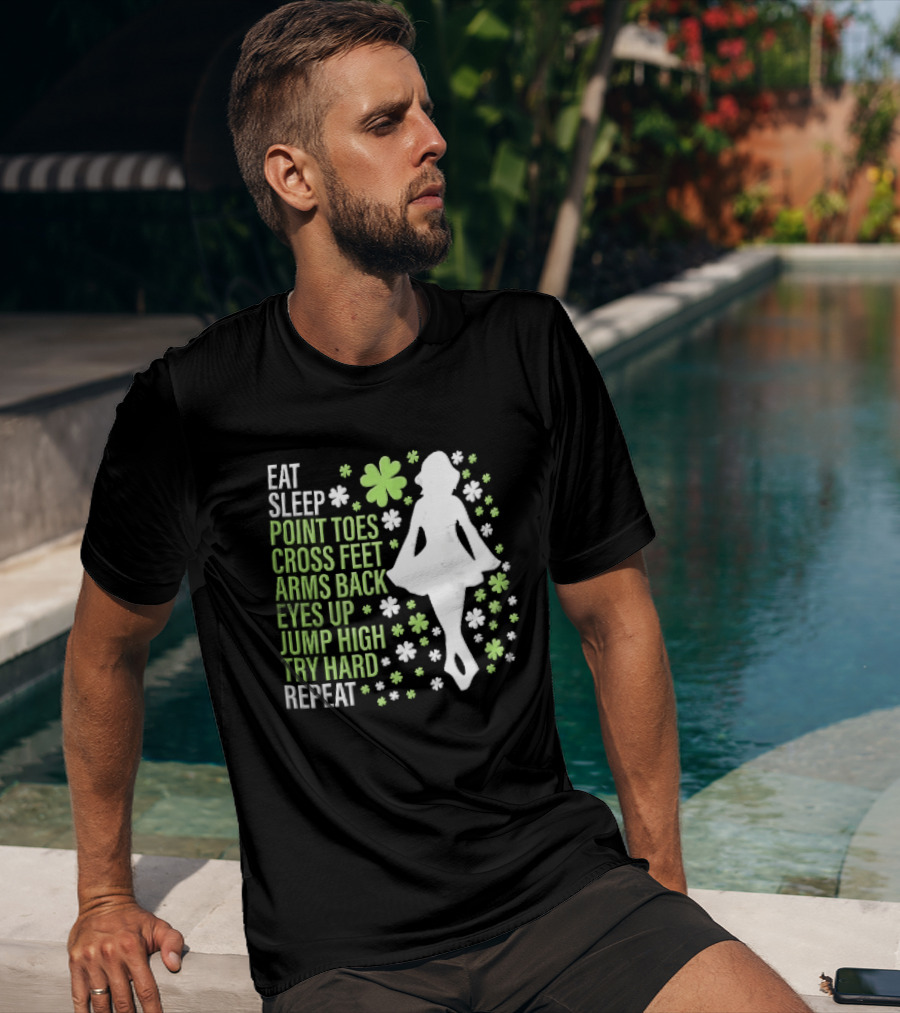 Eat Sleep Point Toes Cross Feet Arms Back Eyes Up Jump High Forward Repeat Irish Step Dance T-Shirt