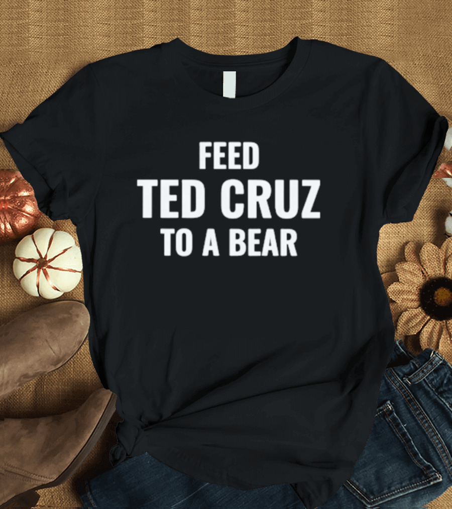 Feed Ted Cruz To A Bear T-Shirt