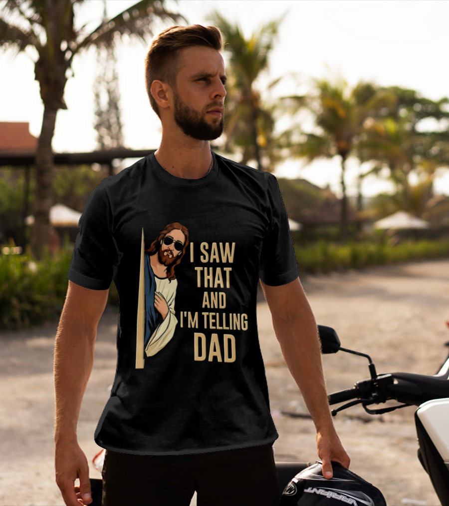 Jesus I Saw That And I'm Telling Dad Fun Christian Humor T-Shirt