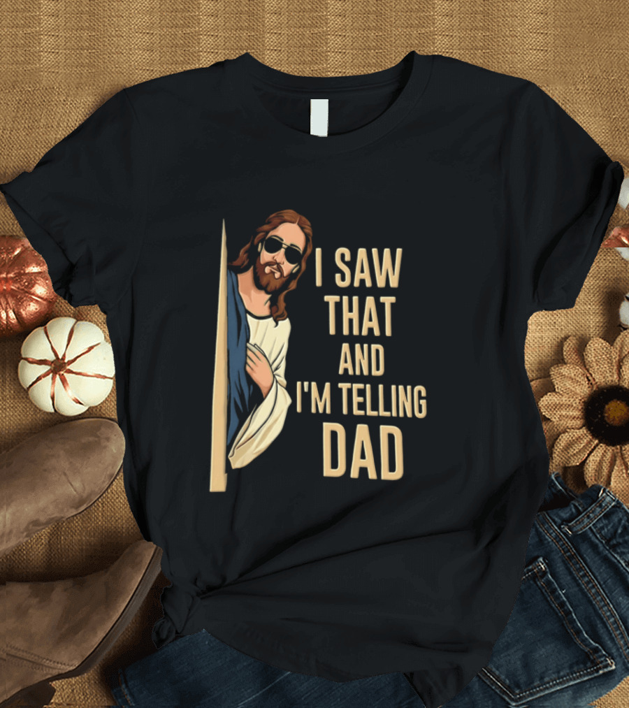 Jesus I Saw That And I'm Telling Dad Fun Christian Humor T-Shirt