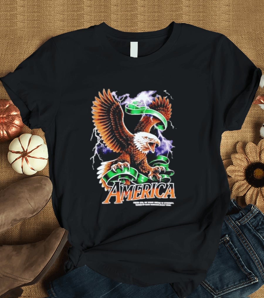 America Under God We Stand United In Strength Guided By Faith Through Every Trial Eagle T-Shirt