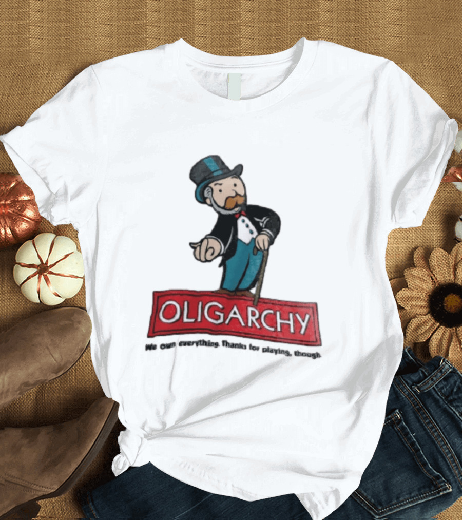 Oligarchy We Own Everything Thanks For Playing Though Monopoly Rich Uncle Pennybags Cartoon Cane T-Shirt