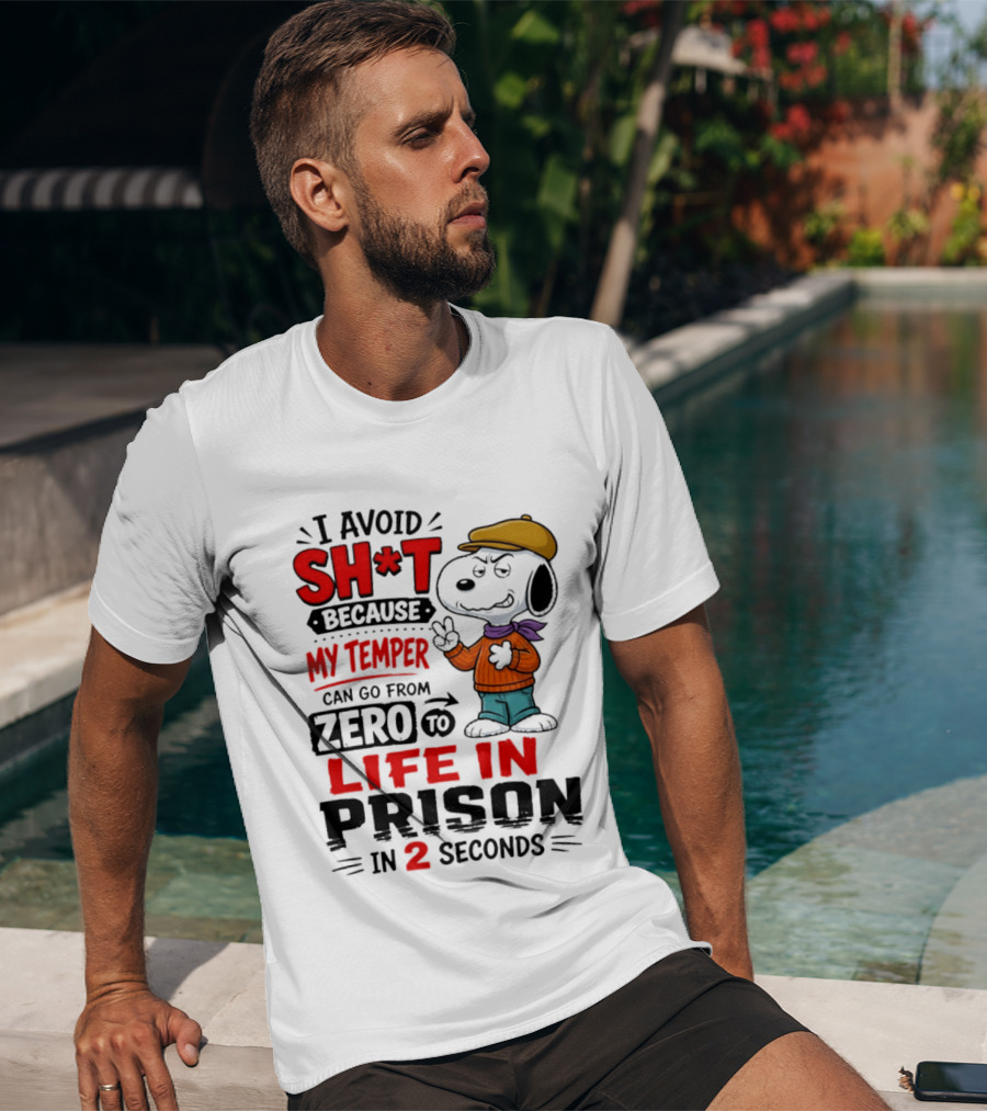 Snoopy I Avoid Sh*t Because My Temper Can Go From Zero To Life In Prison In 2 Seconds T-Shirt