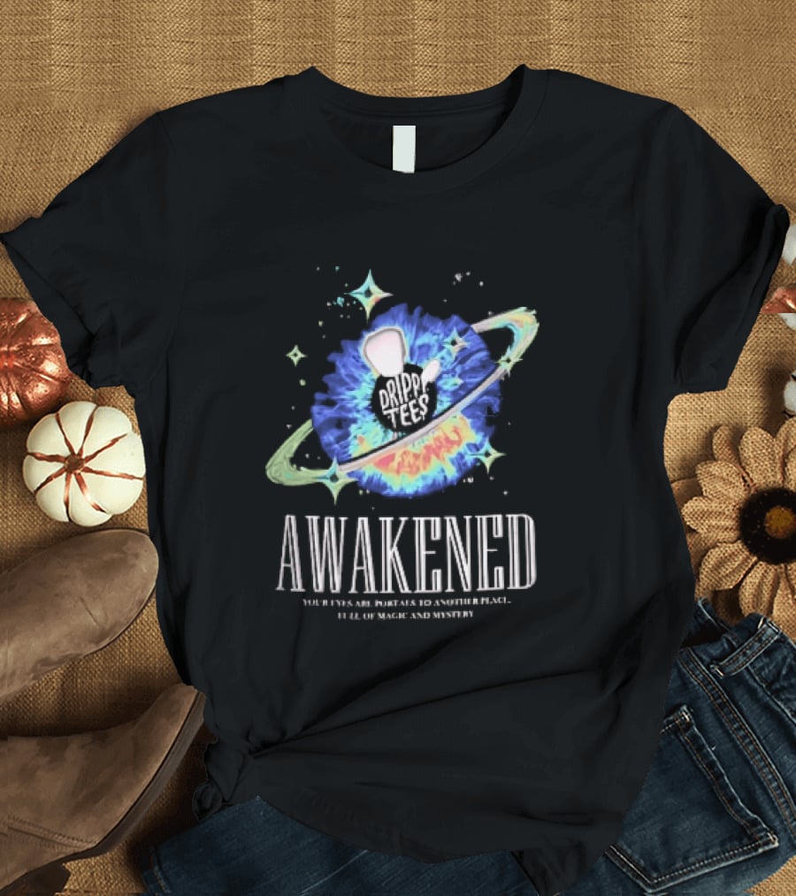 Awakened Your Eyes Are Portals To Another Place Full Of Magic And Mystery Planet Eye T-Shirt
