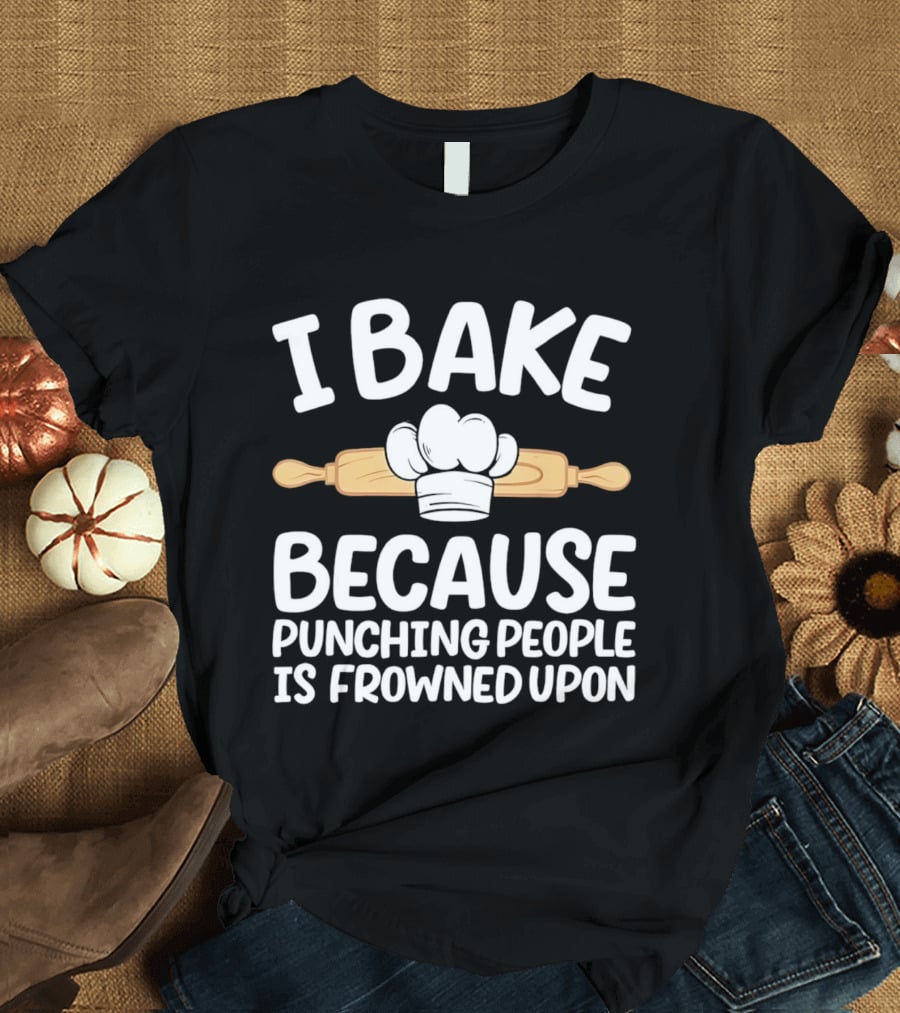 I Bake Because Punching People Is Frowned Upon Chef Hat Rolling Pin T-Shirt